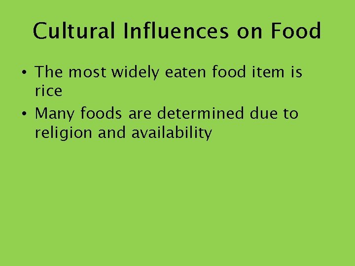 Cultural Influences on Food • The most widely eaten food item is rice •