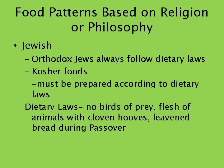 Food Patterns Based on Religion or Philosophy • Jewish - Orthodox Jews always follow