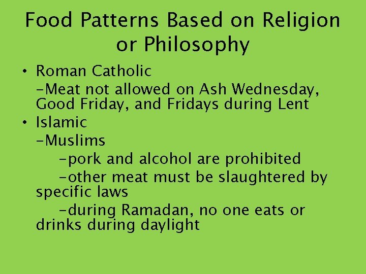 Food Patterns Based on Religion or Philosophy • Roman Catholic -Meat not allowed on