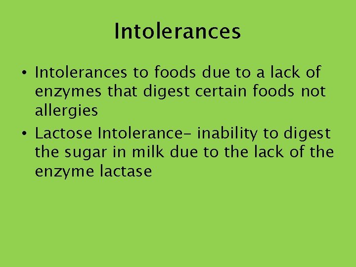 Intolerances • Intolerances to foods due to a lack of enzymes that digest certain