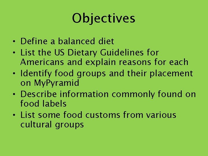 Objectives • Define a balanced diet • List the US Dietary Guidelines for Americans