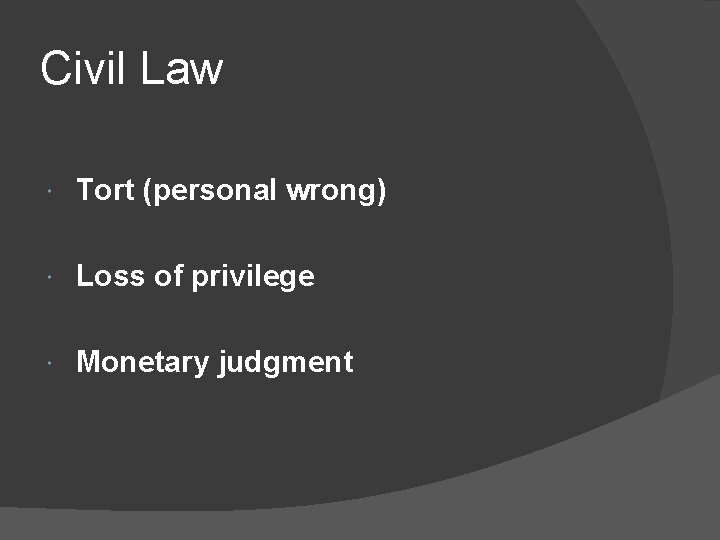 Civil Law Tort (personal wrong) Loss of privilege Monetary judgment 