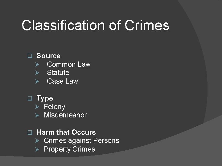 Classification of Crimes q Source Ø Common Law Ø Statute Ø Case Law q