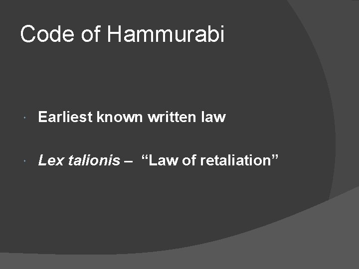 Code of Hammurabi Earliest known written law Lex talionis – “Law of retaliation” 