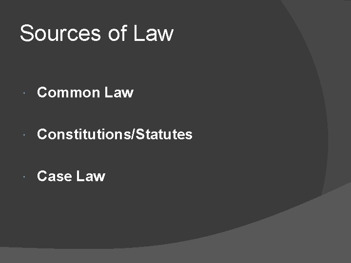 Sources of Law Common Law Constitutions/Statutes Case Law 
