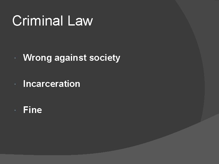 Criminal Law Wrong against society Incarceration Fine 