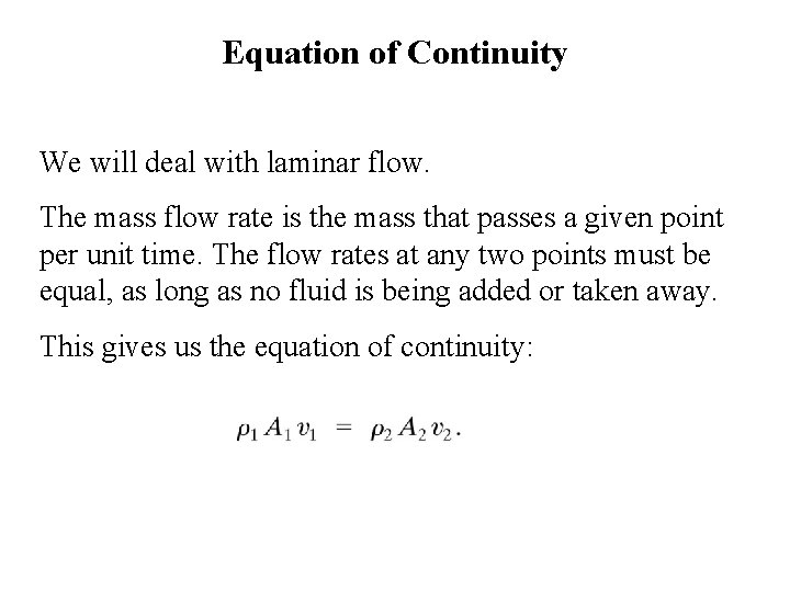 Equation of Continuity We will deal with laminar flow. The mass flow rate is