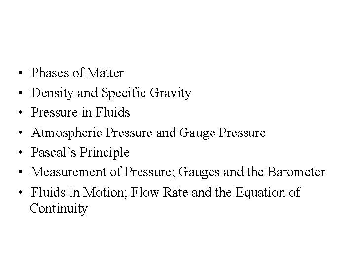  • • Phases of Matter Density and Specific Gravity Pressure in Fluids Atmospheric