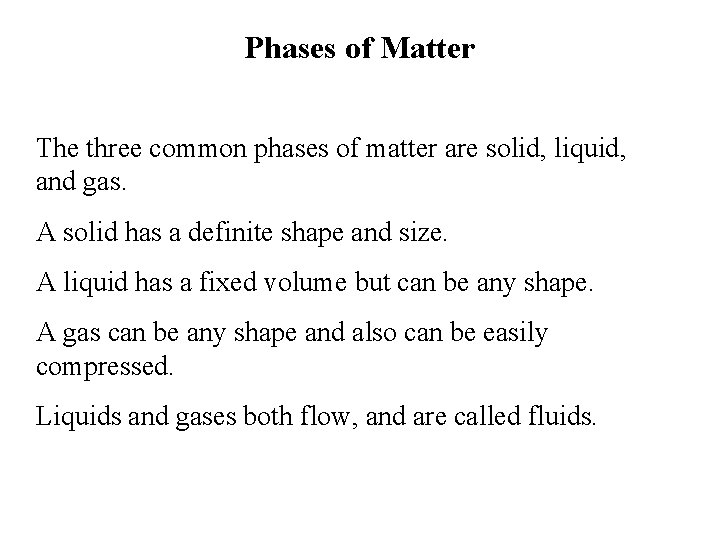 Phases of Matter The three common phases of matter are solid, liquid, and gas.