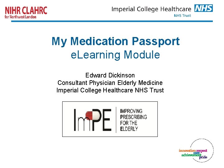 My Medication Passport e. Learning Module Edward Dickinson Consultant Physician Elderly Medicine Imperial College