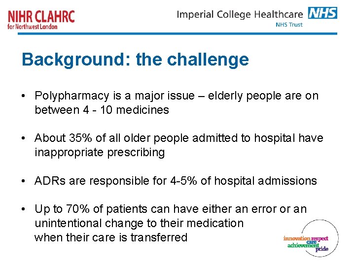 Background: the challenge • Polypharmacy is a major issue – elderly people are on