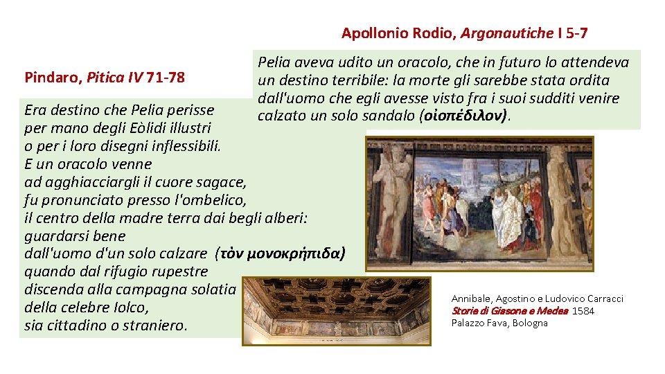Apollonio Rodio, Argonautiche I 5 -7 Pindaro, Pitica IV 71 -78 Pelia aveva udito