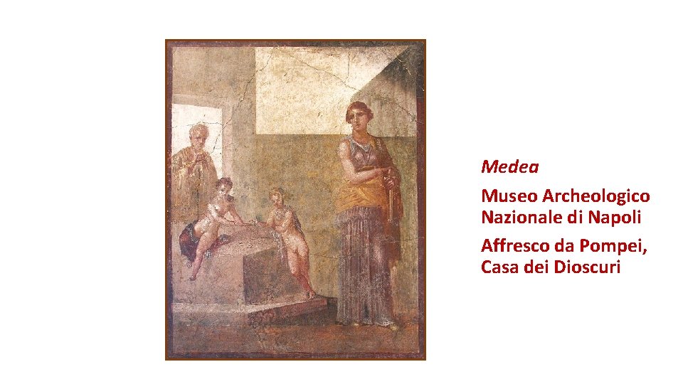 Medea Museo Archeologico Nazionale di Napoli Affresco da Pompei, Casa dei Dioscuri 