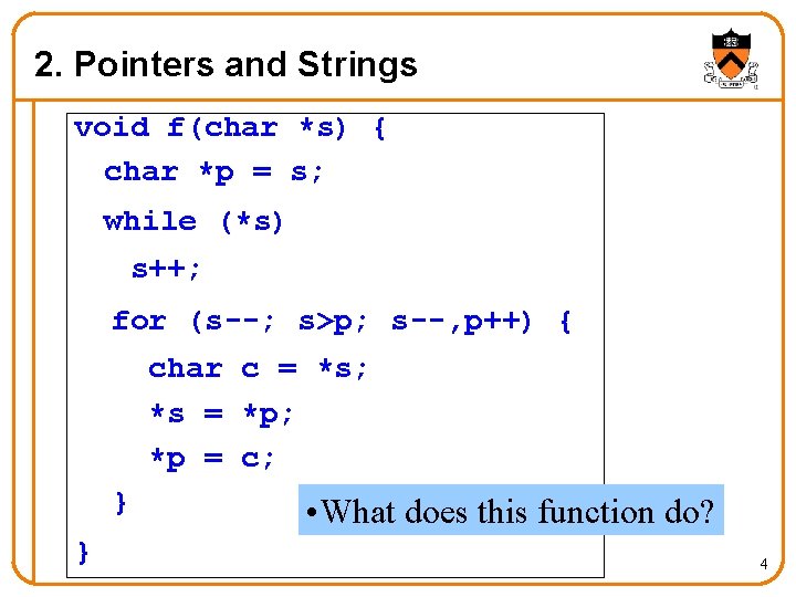 2. Pointers and Strings void f(char *s) { char *p = s; while (*s)