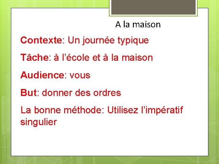 A la maison Contexte: Un journée typique Tâche: à l’école et à la maison