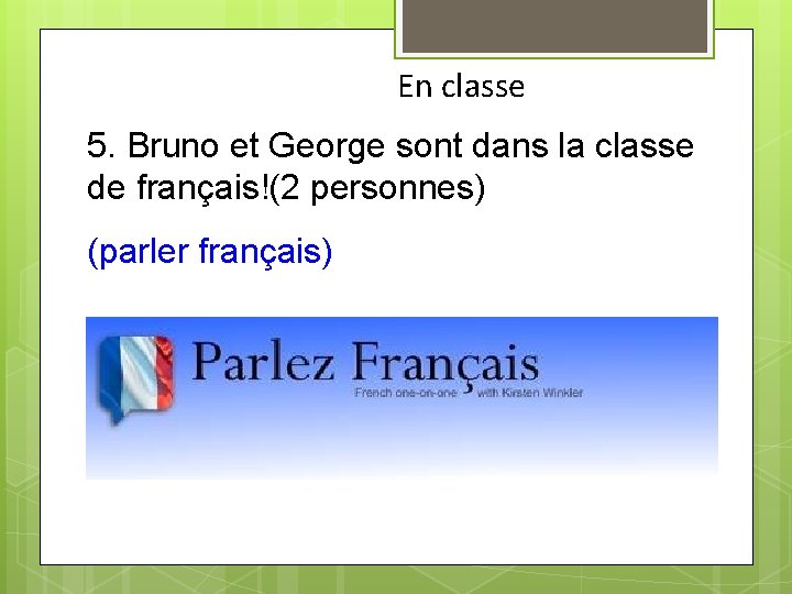 En classe 5. Bruno et George sont dans la classe de français!(2 personnes) (parler