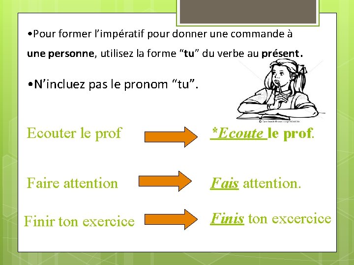  • Pour former l’impératif pour donner une commande à une personne, utilisez la