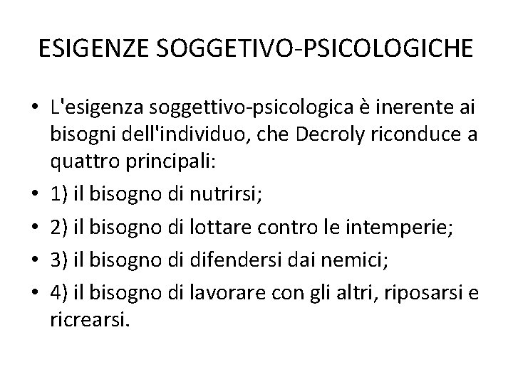 ESIGENZE SOGGETIVO-PSICOLOGICHE • L'esigenza soggettivo-psicologica è inerente ai bisogni dell'individuo, che Decroly riconduce a