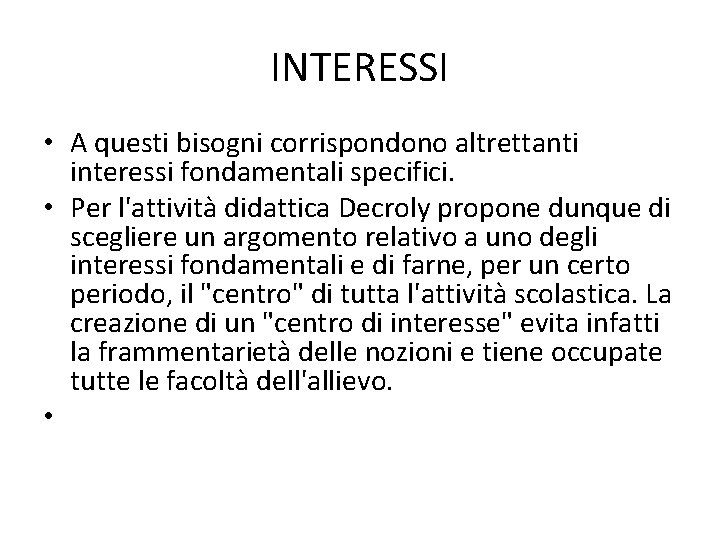 INTERESSI • A questi bisogni corrispondono altrettanti interessi fondamentali specifici. • Per l'attività didattica