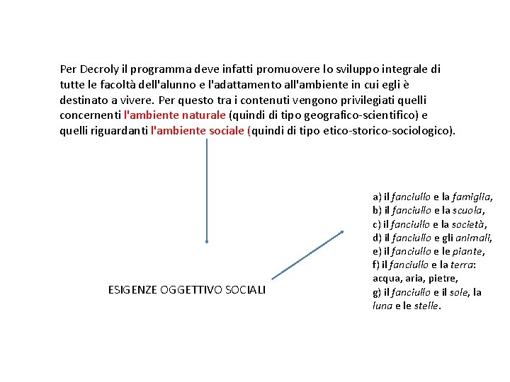 Per Decroly il programma deve infatti promuovere lo sviluppo integrale di tutte le facoltà