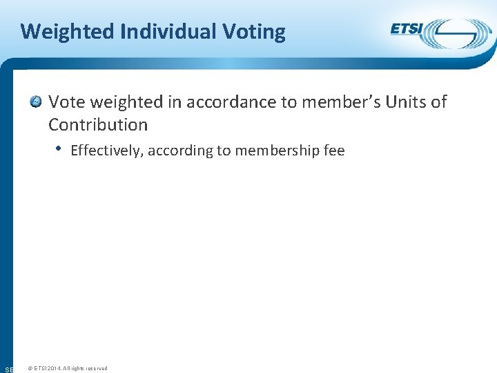 Weighted Individual Voting Vote weighted in accordance to member’s Units of Contribution • Effectively,