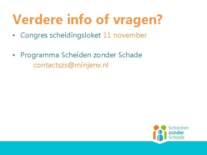 Verdere info of vragen? • Congres scheidingsloket 11 november • Programma Scheiden zonder Schade