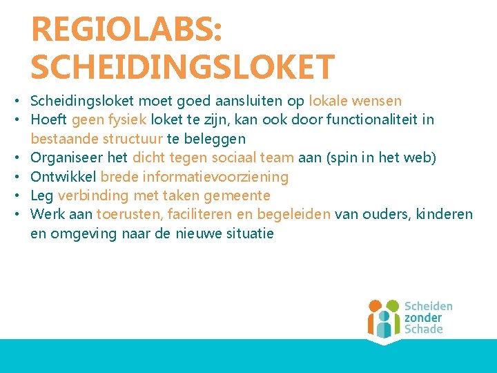 REGIOLABS: SCHEIDINGSLOKET • Scheidingsloket moet goed aansluiten op lokale wensen • Hoeft geen fysiek