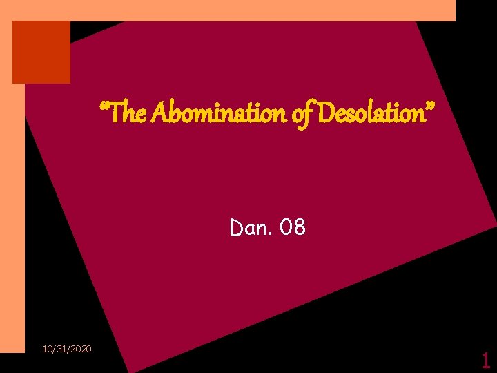 “The Abomination of Desolation” Dan. 08 10/31/2020 1 