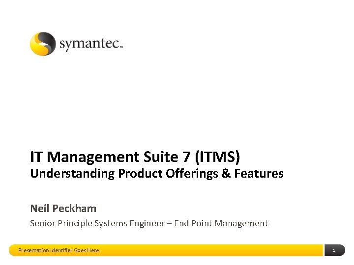 IT Management Suite 7 (ITMS) Understanding Product Offerings & Features Neil Peckham Senior Principle