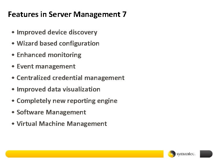 Features in Server Management 7 • Improved device discovery • Wizard based configuration •