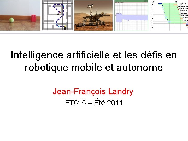 Intelligence artificielle et les défis en robotique mobile et autonome Jean-François Landry IFT 615