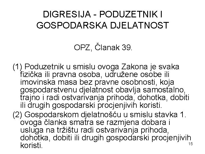 DIGRESIJA - PODUZETNIK I GOSPODARSKA DJELATNOST OPZ, Članak 39. (1) Poduzetnik u smislu ovoga