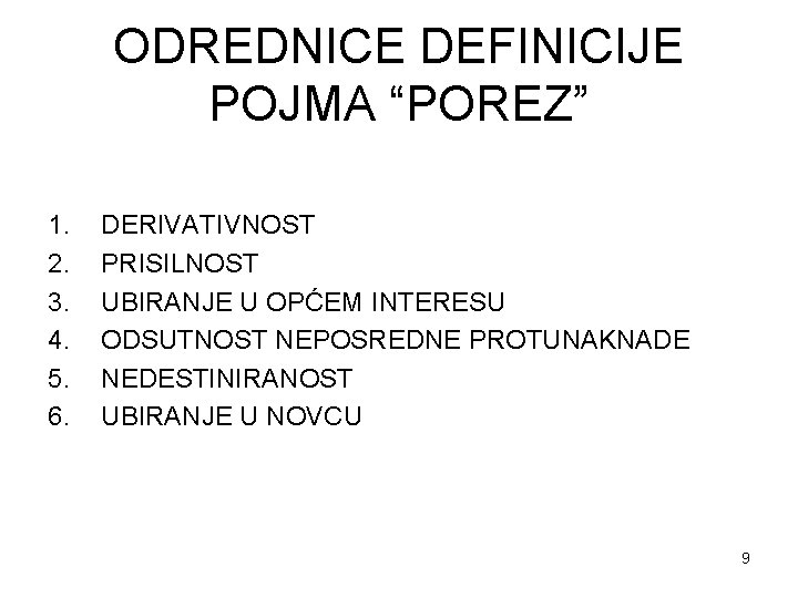 ODREDNICE DEFINICIJE POJMA “POREZ” 1. 2. 3. 4. 5. 6. DERIVATIVNOST PRISILNOST UBIRANJE U