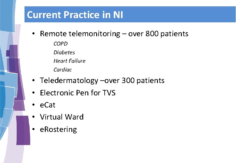 Current Practice in NI • Remote telemonitoring – over 800 patients COPD Diabetes Heart