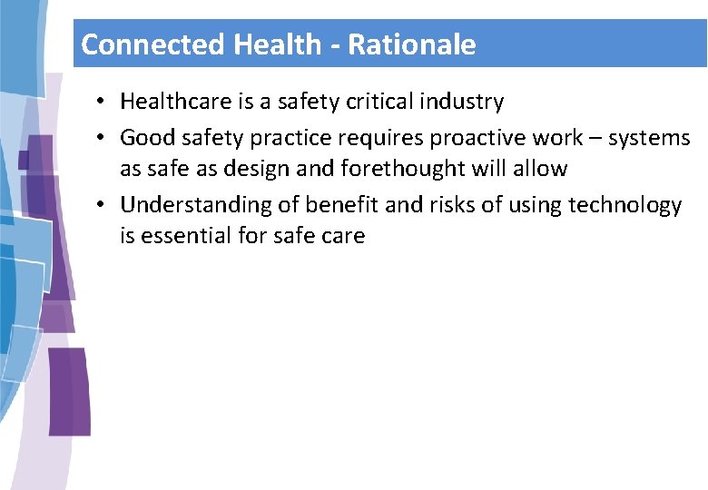 Connected Health - Rationale • Healthcare is a safety critical industry • Good safety