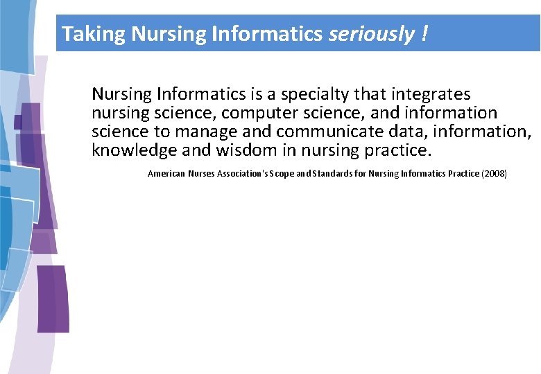 Taking Nursing Informatics seriously ! Nursing Informatics is a specialty that integrates nursing science,