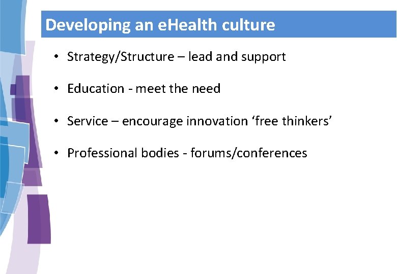 Developing an e. Health culture • Strategy/Structure – lead and support • Education -