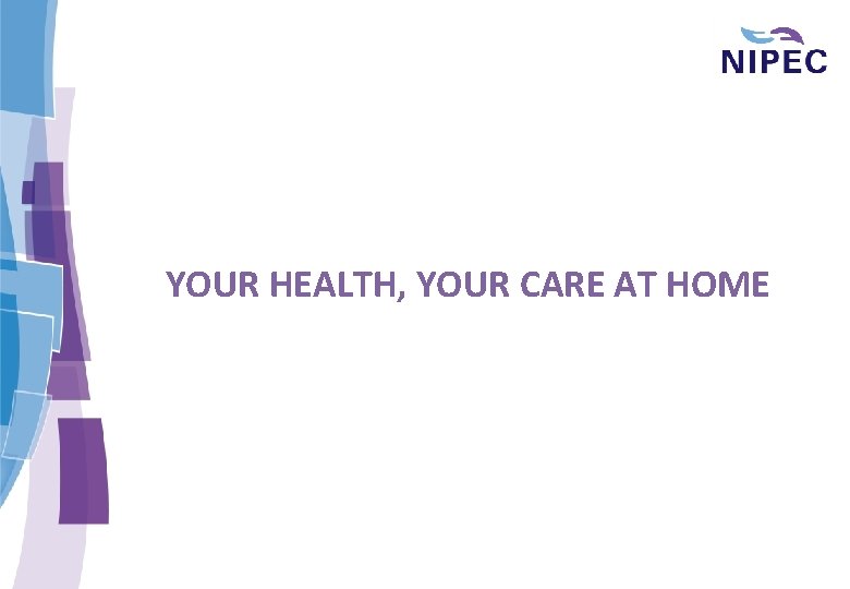 YOUR HEALTH, YOUR CARE AT HOME 