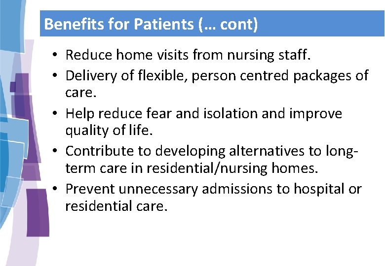 Benefits for Patients (… cont) • Reduce home visits from nursing staff. • Delivery