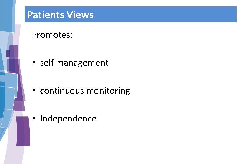 Patients Views Promotes: • self management • continuous monitoring • Independence 