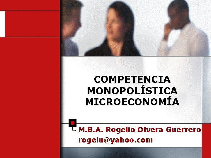 COMPETENCIA MONOPOLÍSTICA MICROECONOMÍA M. B. A. Rogelio Olvera Guerrero rogelu@yahoo. com 