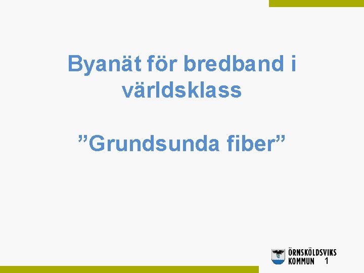 Byanät för bredband i världsklass ”Grundsunda fiber” 1 