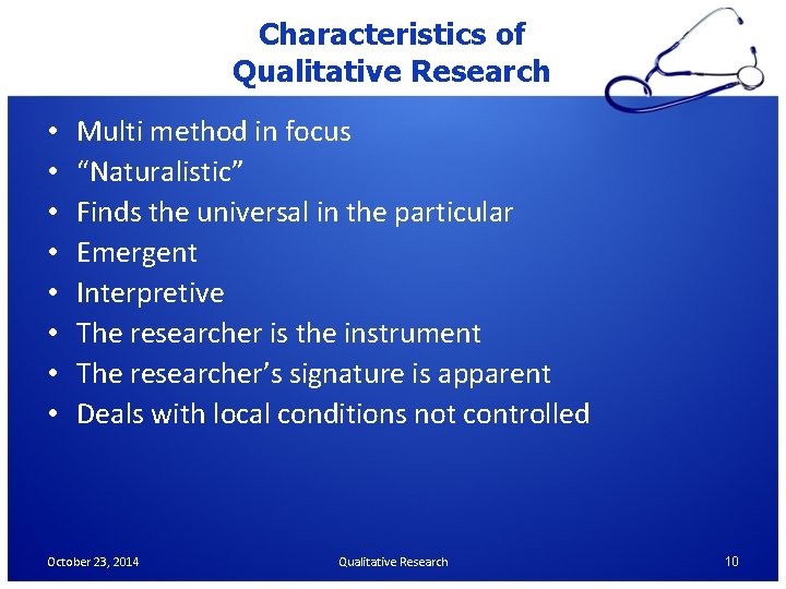 Characteristics of Qualitative Research • • Multi method in focus “Naturalistic” Finds the universal