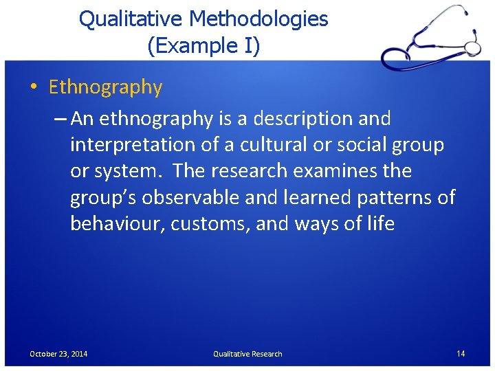 Qualitative Methodologies (Example I) • Ethnography – An ethnography is a description and interpretation