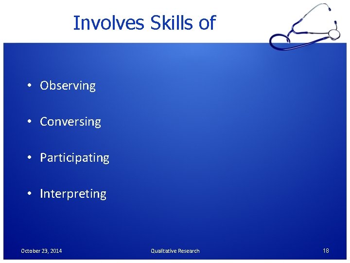 Involves Skills of • Observing • Conversing • Participating • Interpreting October 23, 2014