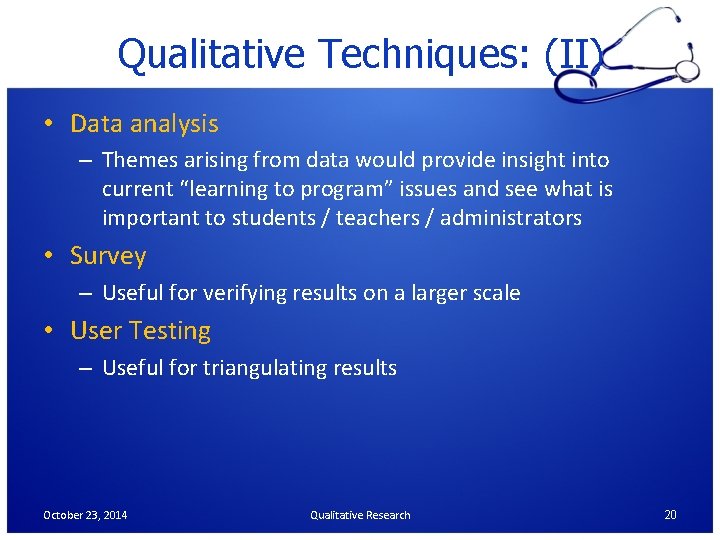 Qualitative Techniques: (II) • Data analysis – Themes arising from data would provide insight