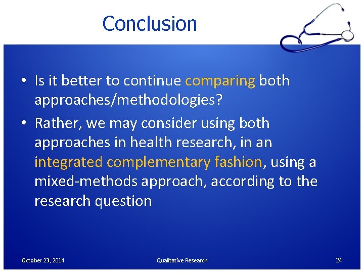 Conclusion • Is it better to continue comparing both approaches/methodologies? • Rather, we may