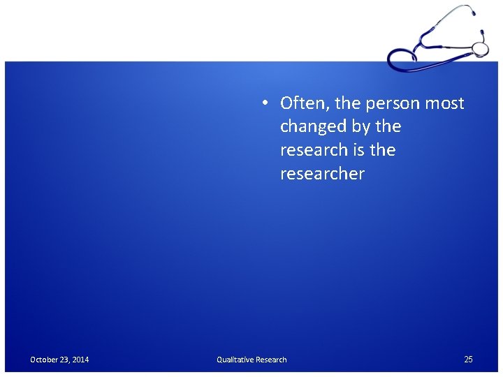  • Often, the person most changed by the research is the researcher October