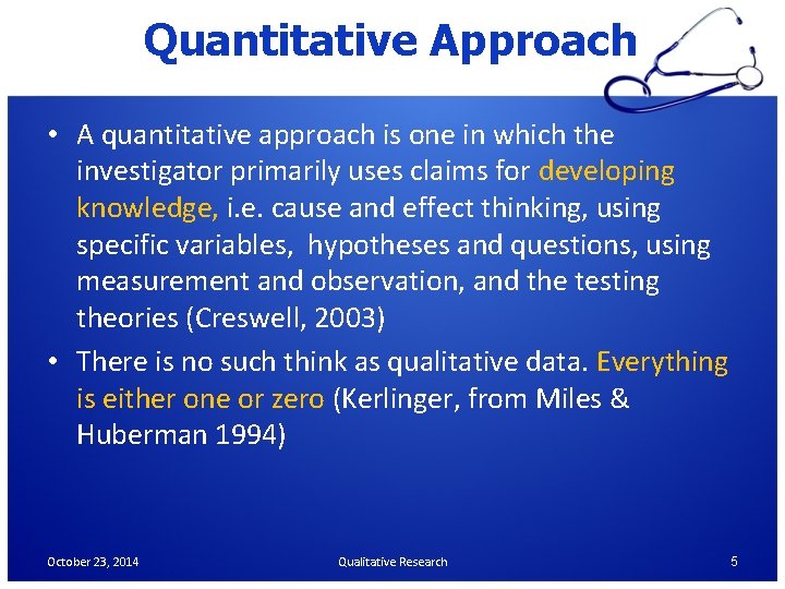 Quantitative Approach • A quantitative approach is one in which the investigator primarily uses