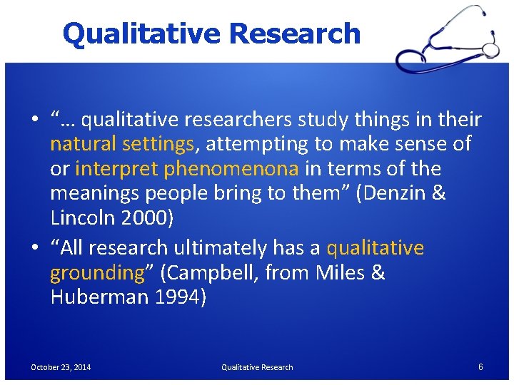 Qualitative Research • “… qualitative researchers study things in their natural settings, attempting to